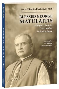 Blessed George Matulaitis: Glimpses of a Life Overcoming Evil with Good