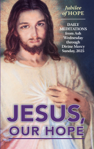 Jesus Our Hope, Daily Lenten Meditations from Ash Wednesday through Divine Mercy Sunday, 2025