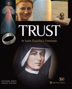 Trust: In Saint Faustina's Footsteps